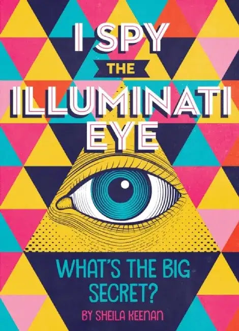 I Spy the Illuminati Eye: What's the Big Secret? by Sheila Keenan
