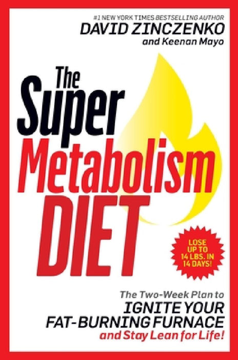 The Super Metabolism Diet: The Two-Week Plan to Ignite Your Fat-Burning Furnace and Stay Lean for Life! by David Zinczenko