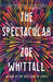 The Spectacular by Zoe Whittall