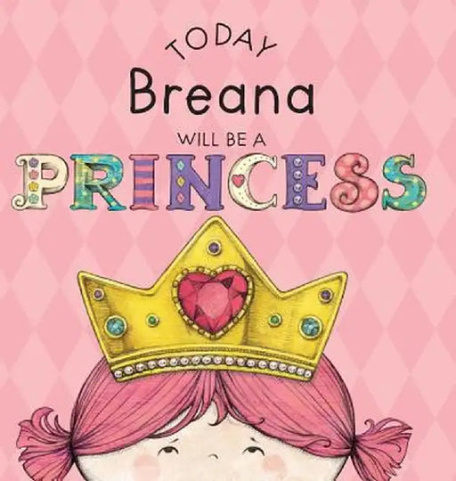 Today Breana Will Be a Princess by Paula Croyle
