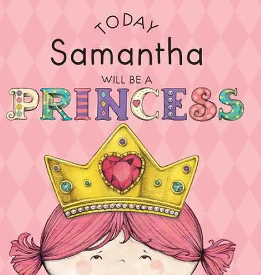 Today Samantha Will Be a Princess by Paula Croyle