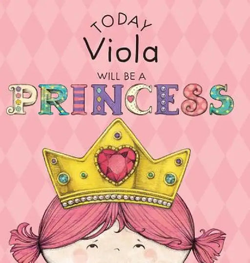 Today Viola Will Be a Princess by Paula Croyle