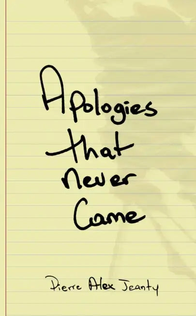 Apologies That Never Came  by Pierre Alex Jeanty