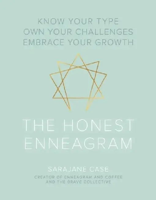 The Honest Enneagram: Know Your Type, Own Your Challenges, Embrace Your Growth by Sarajane Case