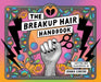 The Breakup Hair Handbook by Jenna Luecke