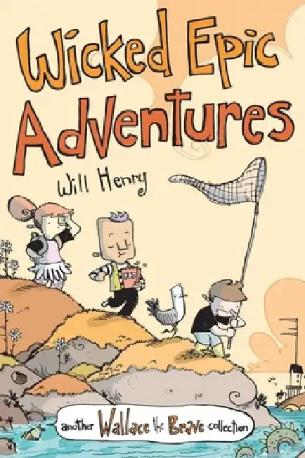 Wallace the Brave: Wicked Epic Adventures by Will Henry