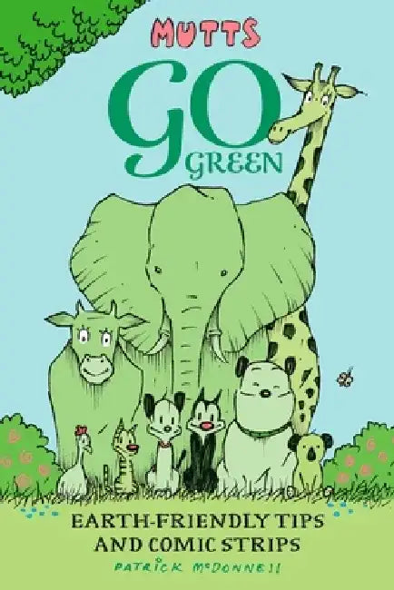 Mutts Go Green: Earth-Friendly Tips and Comic Strips by Patrick McDonnell