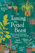 Taming the Potted Beast: The Strange and Sensational History of the Not-So-Humble Houseplant by Molly Williams