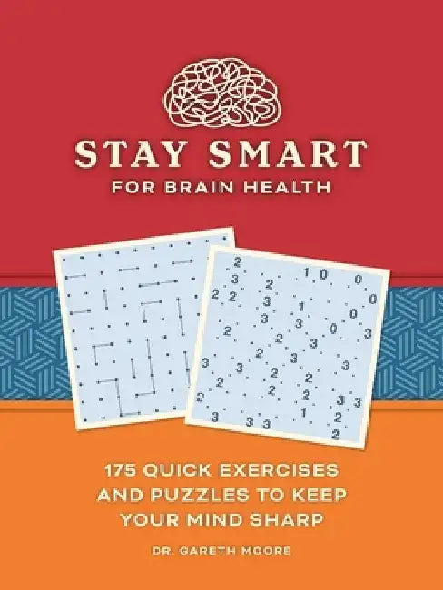 Stay Smart for Brain Health: 180 Quick Exercises and Puzzles to Keep Your Mind Sharp by Gareth Moore