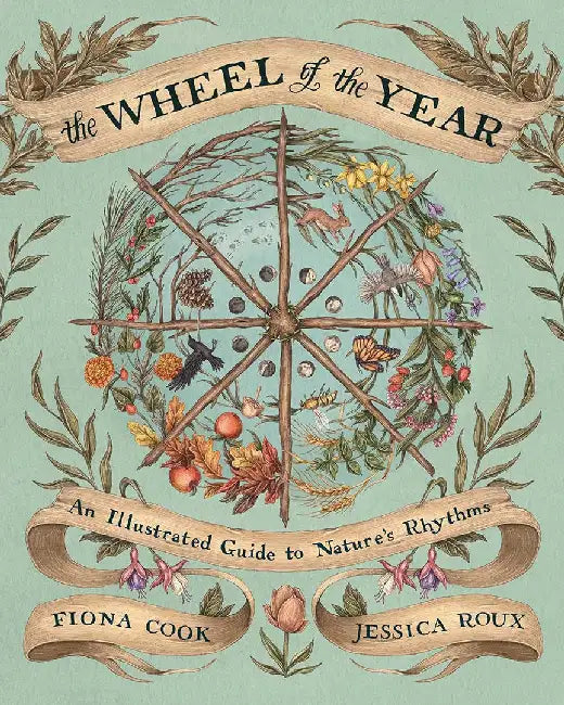 The Wheel of the Year: An Illustrated Guide to Nature's Rhythms by Fiona Cook