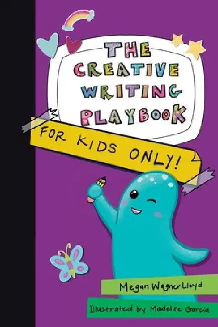 The Creative Writing Playbook: For Kids Only! by Megan Wagner Lloyd