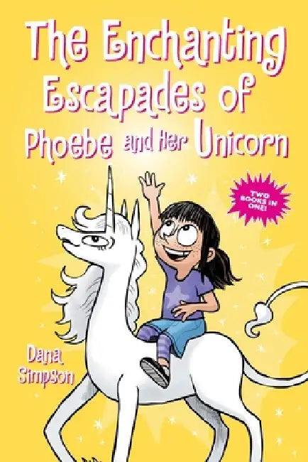 The Enchanted Escapades of Phoebe and Her Unicorn: Two Books in One! by Dana Simpson
