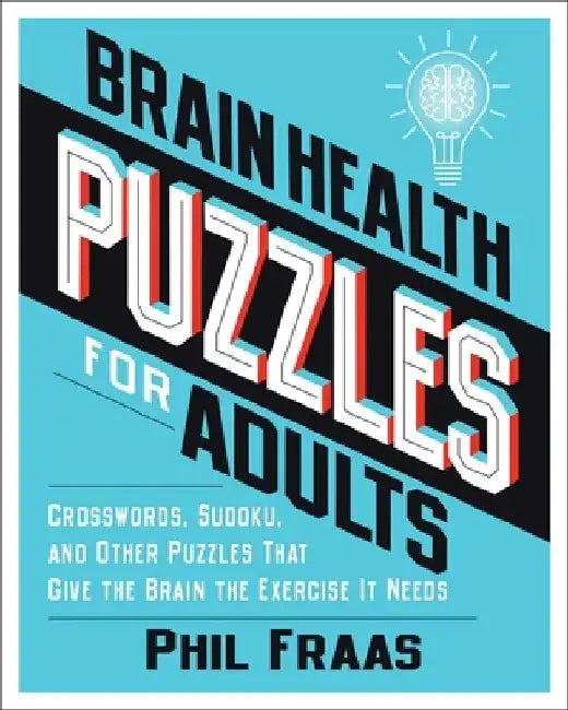 Brain Health Puzzles for Adults: Crosswords, Sudoku, and Other Puzzles That Give the Brain the Exercise It Needs by Phil Fraas