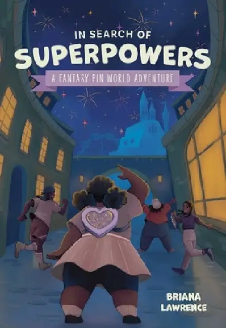 In Search of Superpowers: A Fantasy Pin World Adventure: Volume 1 by Briana Lawrence