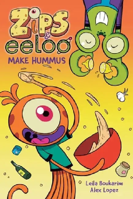 Zips and Eeloo Make Hummus: Volume 1 by Leila Boukarim