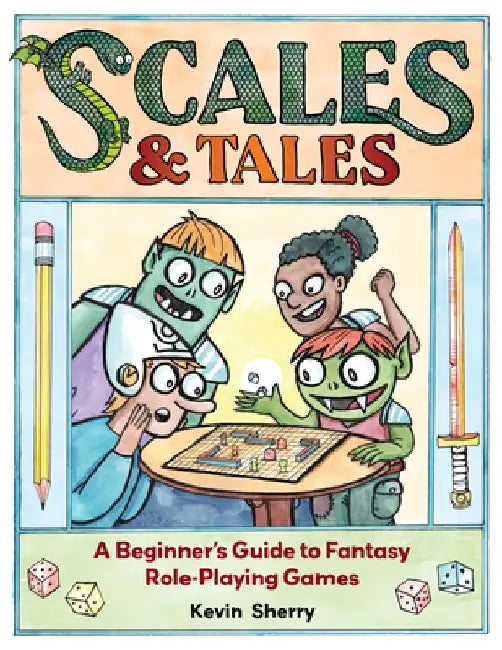 Scales & Tales: A Beginner's Guide to Fantasy Role-Playing Games by Kevin Sherry