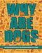 Why Are Dogs: An Illustrated History of the Wonderful World of Dogs by Brittany Long Olsen