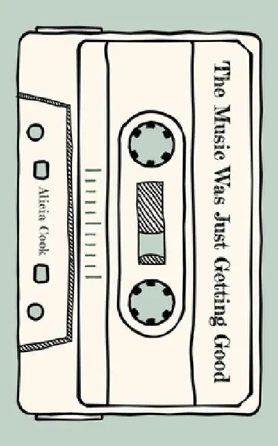The Music Was Just Getting Good: Poems to Grieve by by Alicia Cook