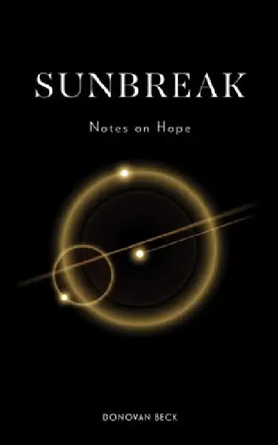 Sunbreak: Notes on Hope by Donovan Beck