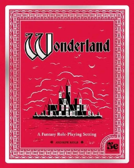 Wonderland: A Fantasy Role Playing Setting by Andrew Kolb
