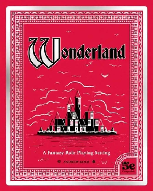 Wonderland: A Fantasy Role Playing Setting by Andrew Kolb