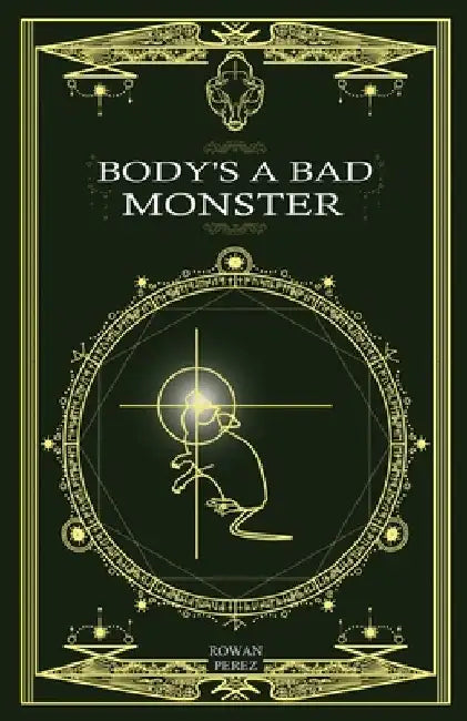 Body's a Bad Monster by Rowan Perez