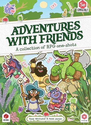 Adventures with Friends: A Collection of RPG One-Shots by Rose Whittaker