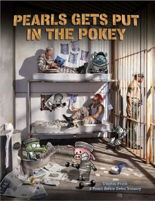 Pearls Gets Put in the Pokey: A Pearls Before Swine Treasury by Stephan Pastis