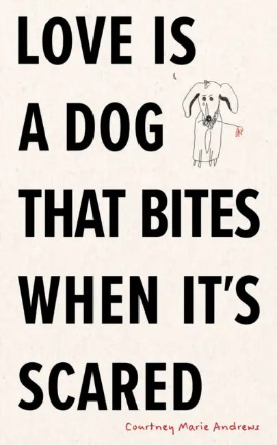 Love Is a Dog That Bites When It's Scared by Courtney Marie Andrews
