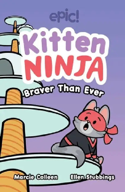 Kitten Ninja: Braver Than Ever Volume 2 by Colleen AF Venable