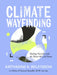 Climate Wayfinding: Healing Ourselves and the Planet We Call Home by Katharine K. Wilkinson
