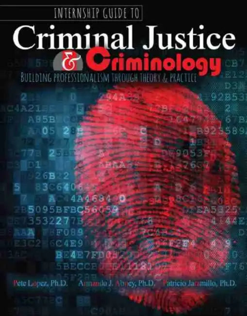Internship Guide to Criminal Justice AND Criminology: Building Professionalism through Theory AND Practice by Gabor Toth
