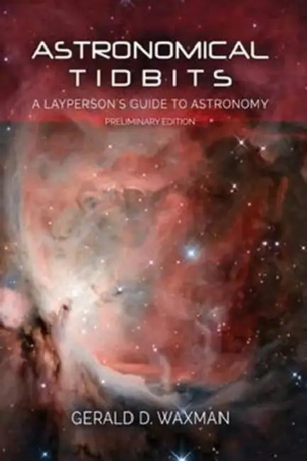 Astronomical Tidbits: A Layperson's Guide to Astronomy by Jack Wertheimer