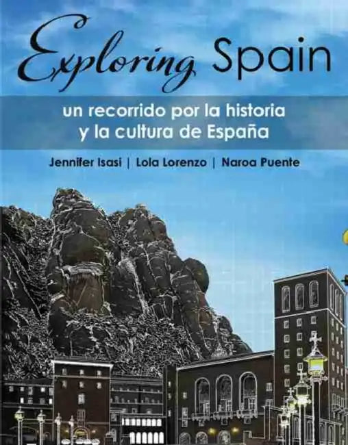 Exploring Spain: Un recorrido por la historia y la cultura de Espana by Laura Soderberg