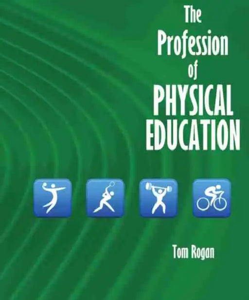 The Profession of Physical Education by Thomas P Rogan
