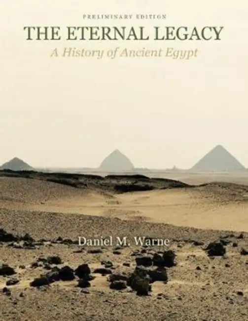 The Eternal Legacy: A History of Ancient Egypt PRELIM ED by Vincent Spada