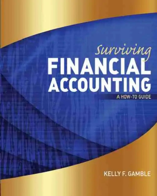 Surviving Financial Accounting: A How-To Guide by Gamble Kelly