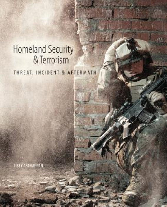 Homeland Security and Terrorism: Threat, Incident and Aftermath by Asthappan Jibey, Cunningham Kelly