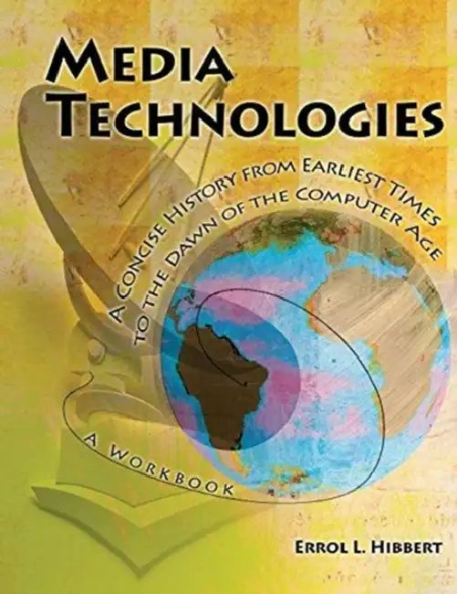 Media Technologies: A Concise History from Earliest Times to the Dawn of the Computer Age: A Workbook by DK Travel