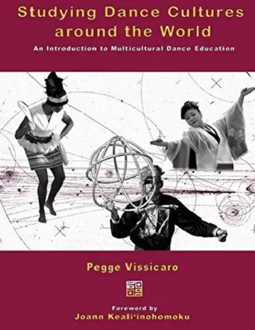 Studying Dance Cultures around the World: An Introduction to Multicultural Dance Education by Nithda Horoszko