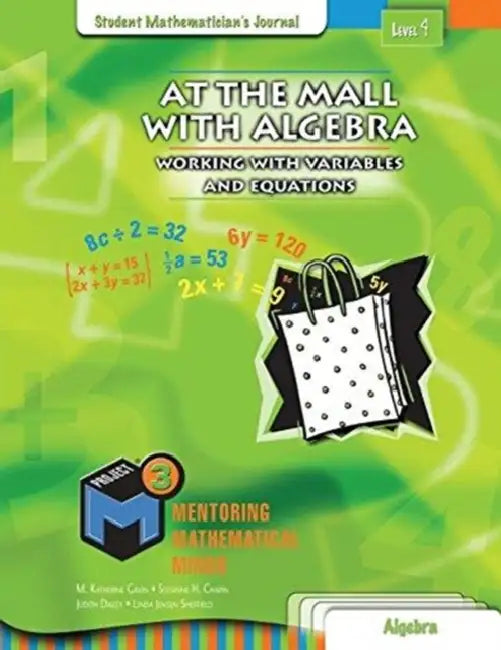 Project M3: Level 4: At the Mall with Algebra: Working with Variables and Equations Student Mathematician's Journal by T.S. Marni