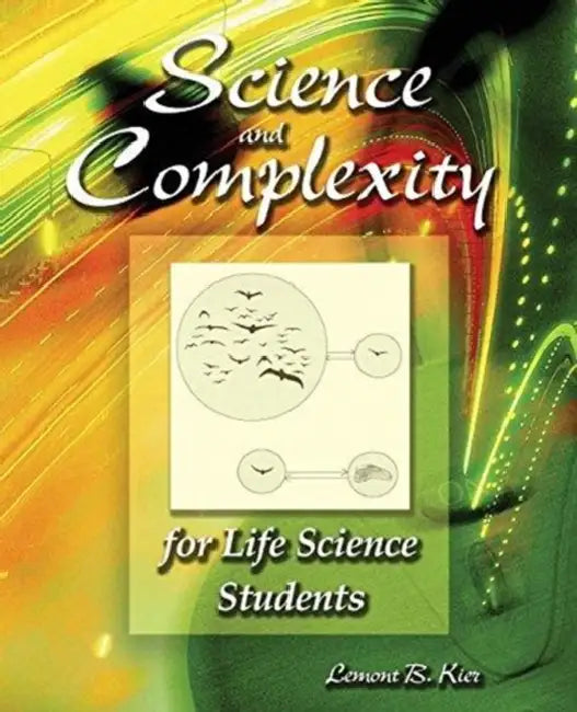 Science and Complexity for Life Science Students by Steven J. Rolfes