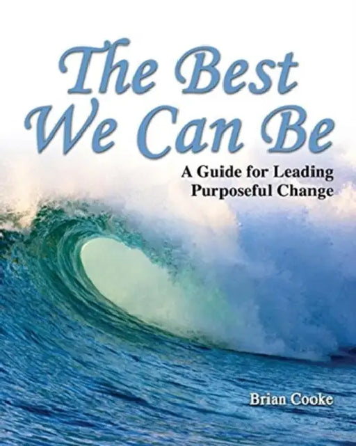 The Best We Can Be: A Guide for Leading Purposeful Change by Mahmoud K. (Faculty of Engineering, Minia University, Egypt) Abdelhamid