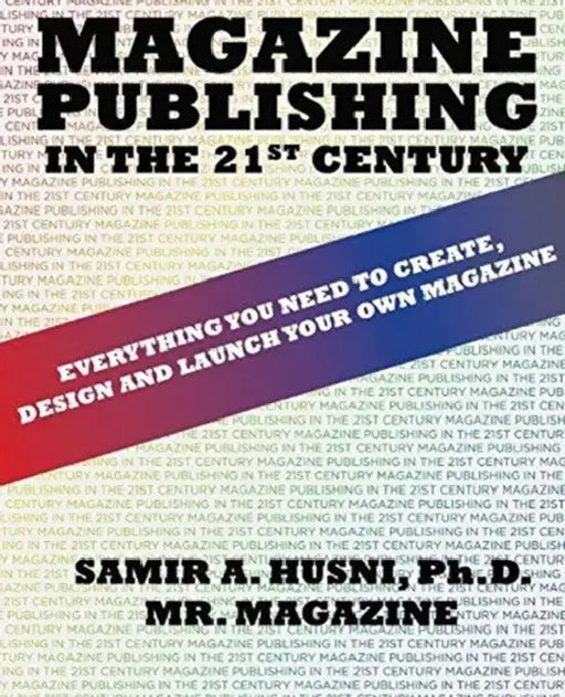 Magazine Publishing in the 21st Century: Everything You Need to Create, Design and Launch Your Own Magazine by Xiaoyang Gong
