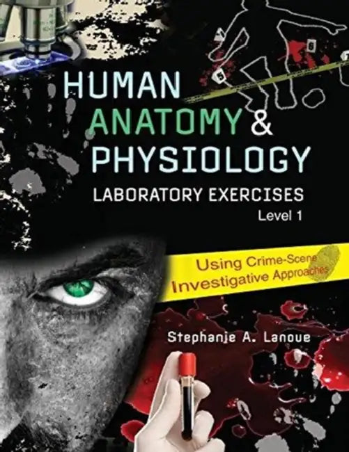 Human Anatomy & Physiology Laboratory Exercises 1: Using Crime-Scene Investigative Approaches by Nora Roberts