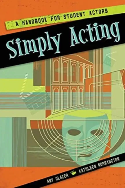 Simply Acting: A Handbook for Beginning Actors by Sjoerd (Erasmus University, the Netherlands) van Tuinen