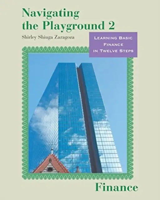 Navigating the Playground 2 Finance: Learning Basic Finance in Twelve Steps by David Millar