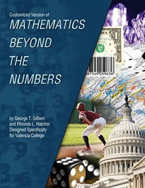 Customized Version of Mathematics Beyond the Numbers by George T. Gilbert and Rhonda L. Hatcher Designed Specifically for Valencia College by Rob Hobson