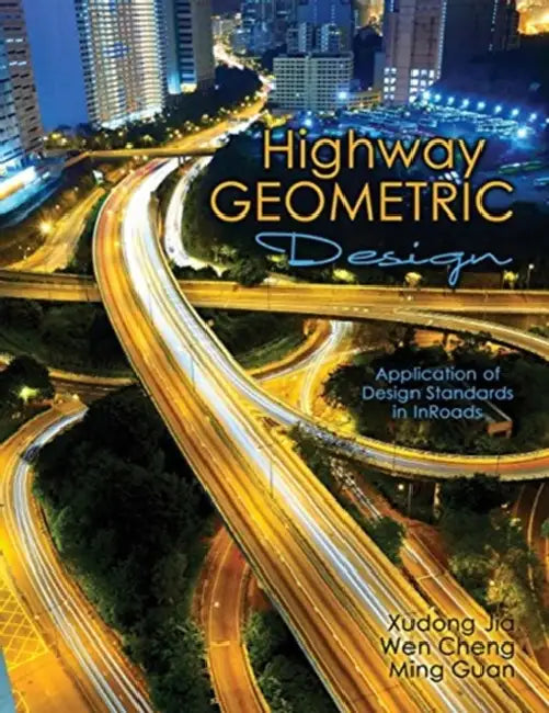 Highway Geometric Design: Application of Design Standards in InRoads by Ashok Menon