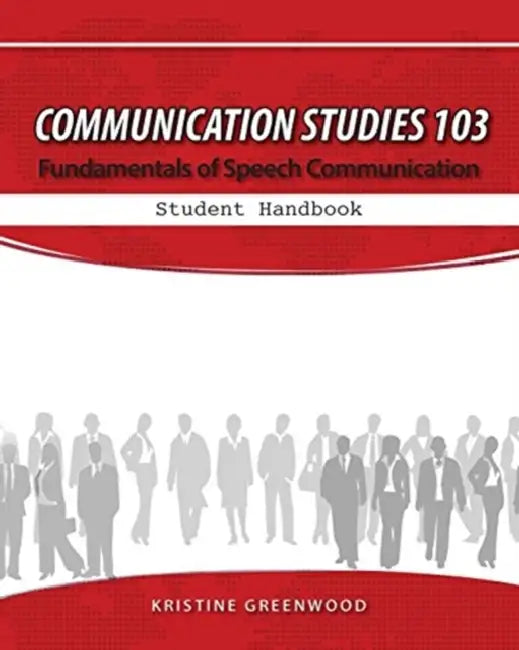 Communication Studies 103: Fundamentals of Speech Communication, Student Handbook by Merry E. (University of Wisconsin, Milwaukee) Wiesner-Hanks